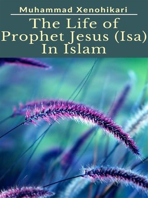 cover image of The Life of Prophet Jesus (Isa) In Islam